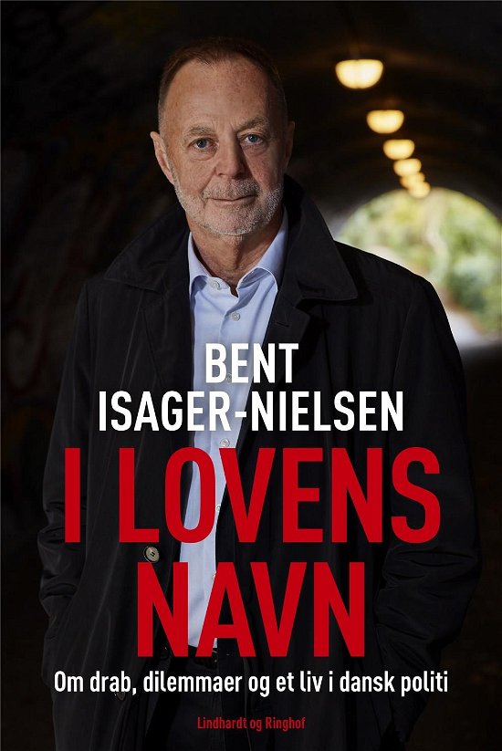 Cover for Bent Isager-Nielsen · I lovens navn - Drab, dilemmaer og et liv i dansk politi (Bog) [3. udgave] (2022)
