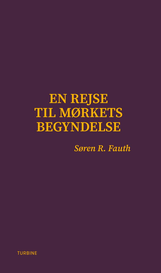 En rejse til mørkets begyndelse - Søren R. Fauth - Bücher - Turbine - 9788740679090 - 20. Mai 2022