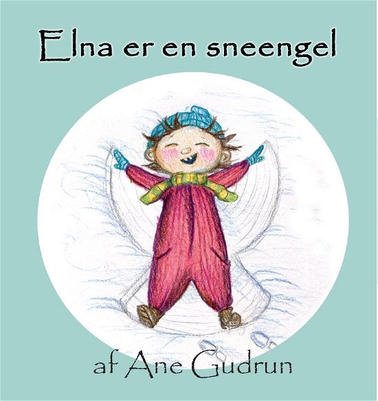 Cover for Ane Gudrun · Elna: Elna er en sneengel (Inbunden Bok) (2019)