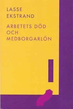 Cover for Lasse Ekstrand · Visioner: Arbetets död och medborgarlön : en essä om det goda livet (Bok) (1996)