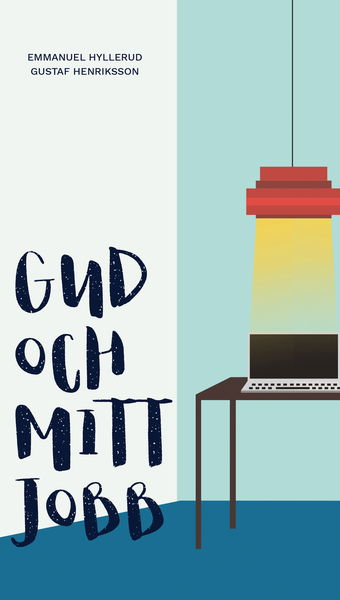 Gud och mitt jobb - Gustaf Henriksson Emmanuel Hyllerud - Books - Livets Ords Förlag - 9789188430090 - October 14, 2016