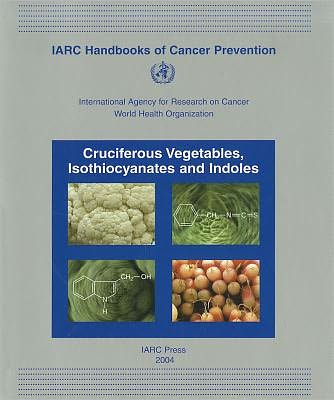 Cover for The International Agency for Research on Cancer · Cruciferous Vegetables, Isothiocyanates and Indoles (Iarc Handbooks of Cancer Prevention) (Paperback Book) (2004)