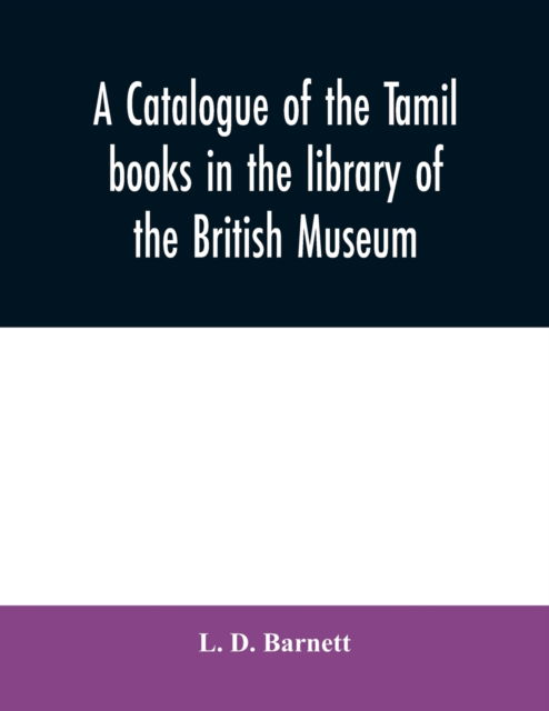 A catalogue of the Tamil books in the library of the British Museum - L D Barnett - Books - Alpha Edition - 9789354031090 - June 25, 2020
