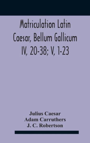 Cover for Julius Caesar · Matriculation Latin Caesar, Bellum Gallicum Iv, 20-38; V, 1-23 (Inbunden Bok) (2020)