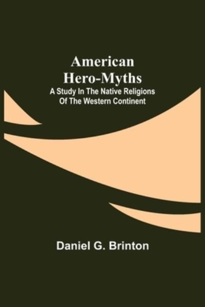 Cover for Daniel G Brinton · American Hero-Myths (Paperback Book) (2021)