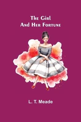 Cover for L. T. Meade · The Girl and Her Fortune (Paperback Book) (2022)