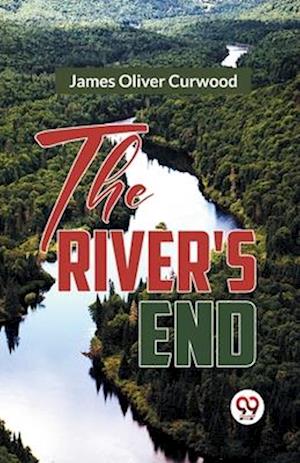 Cover for James Oliver Curwood · The River's End (Paperback Book) (2023)