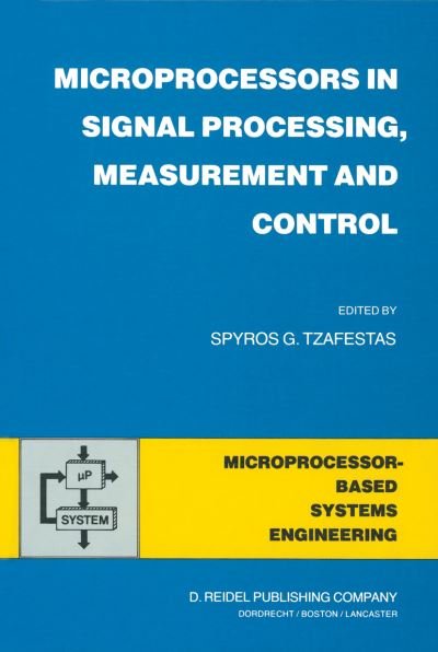 S G Tzafestas · Microprocessors in Signal Processing, Measurement and Control - Intelligent Systems, Control and Automation: Science and Engineering (Paperback Book) [Softcover Reprint of the Original 1st Ed. 1983 edition] (2011)