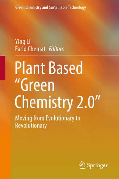 Cover for Plant Based “Green Chemistry 2.0”: Moving from Evolutionary to Revolutionary - Green Chemistry and Sustainable Technology (Hardcover Book) [2019 edition] (2019)