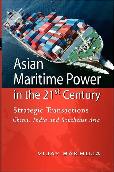 Cover for Vijay Sakhuja · Asian Maritime Power in the 21st Century: Strategic Transactions: China, India and Southeast Asia (Paperback Book) (2011)