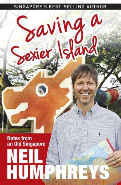 Cover for Neil Humphreys · Saving a Sexier Island: Notes from Old Singapore (Pocketbok) (2015)