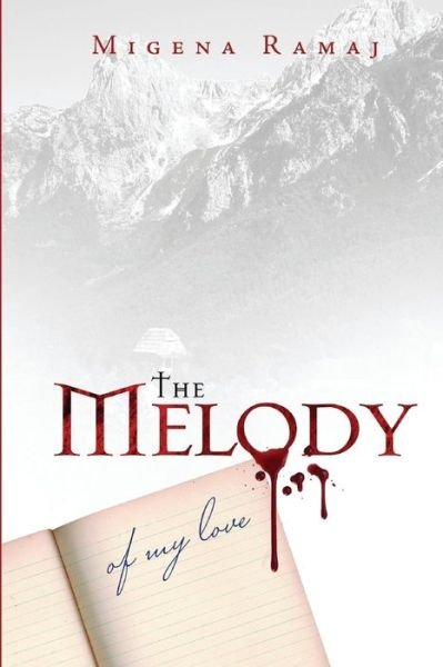 Cover for Migena Ramaj · The Melody of My Love: a Blood Poem (Taschenbuch) (2014)
