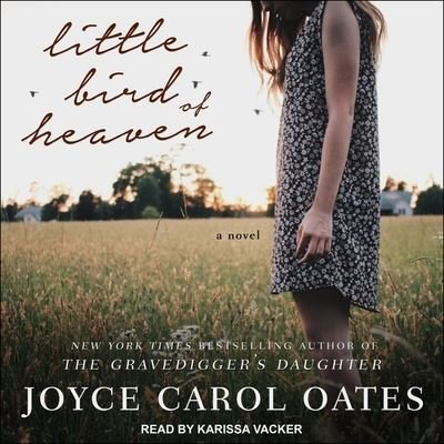 Cover for Joyce Carol Oates · Little Bird of Heaven (CD) (2020)