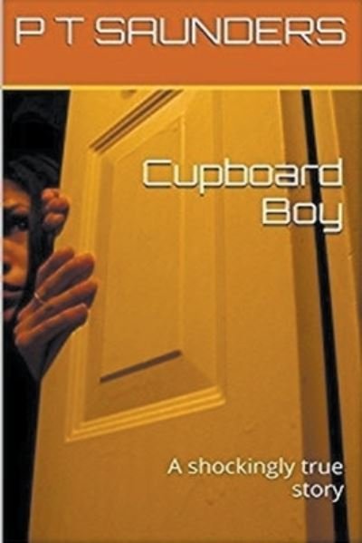 Cover for P T Saunders · Cupboard Boy (Pocketbok) (2017)