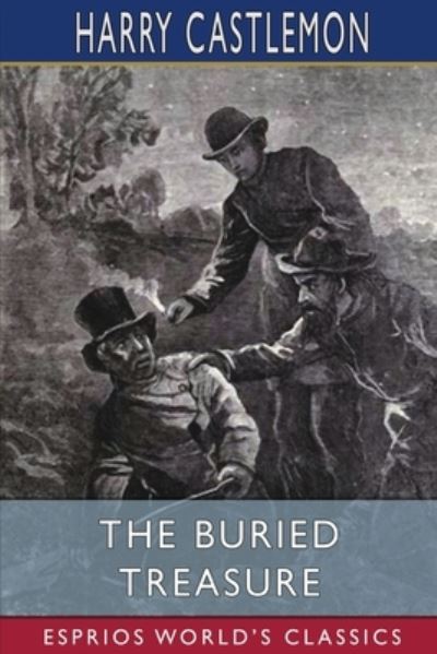 The Buried Treasure (Esprios Classics) - Harry Castlemon - Books - Blurb - 9798210120090 - March 13, 2022