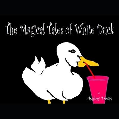 Cover for Ashley Davis · The Magical Tales of White Duck (Paperback Book) (2022)