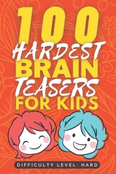 Cover for Passion Driven Soul Publishers · 100 Hardest Brain Teasers for Kids: Hard and Tricky Brain Teaser book for Kids - Fun Riddle Books for Kids - Good Learning Activity Books for Kids - Gifts for Smart Kids - Fun Brain Teaser Books for Kids (Paperback Book) (2022)