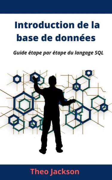 Cover for Theo Jackson · Introduction de la base de donnees: Guide etape par etape du langage SQL (Paperback Book) (2021)