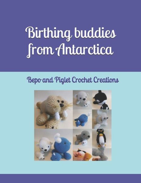 Cover for And Piglet Crochet · Birthing buddies from Antarctica: Bepo and Piglet Crochet Creations - Birthing Buddies (Pocketbok) (2021)