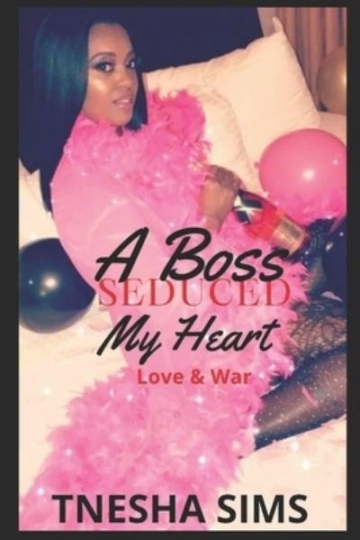 Cover for Tnesha Sims · A Boss Seduced My Heart: Love &amp; War (Paperback Book) (2021)