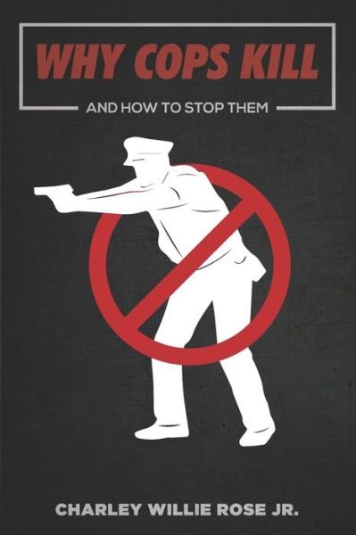 Cover for Rose, Charlie Willie, Jr · Why Cops Kill: And How to Stop Them (Pocketbok) (2021)