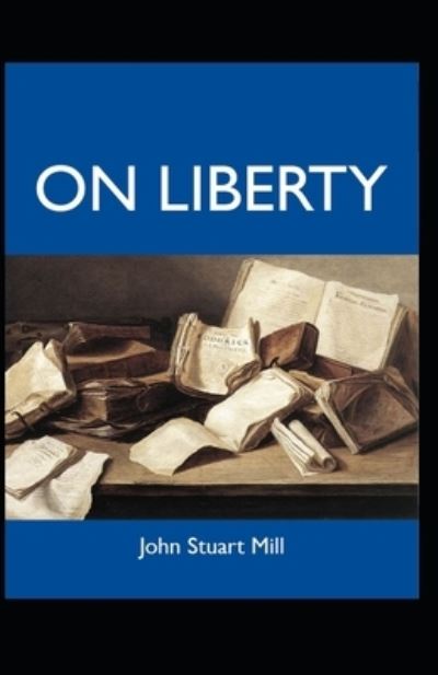 On Liberty: Illustrated Edition - John Stuart Mill - Books - Independently Published - 9798511953090 - May 30, 2021