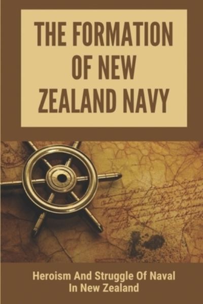 Cover for Cortez Unger · The Formation Of New Zealand Navy (Paperback Book) (2021)