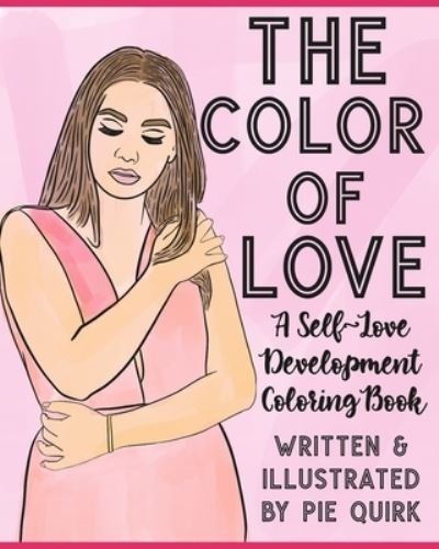 Cover for Pie Quirk · The Color of Love: A Self-Love Development Coloring Book (Taschenbuch) (2021)