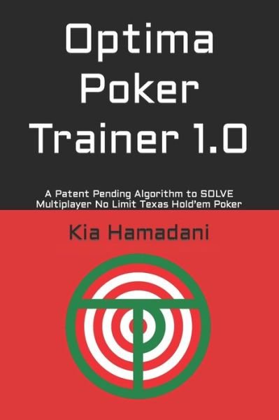 Cover for Kia Hamadani · Optima Poker Trainer 1.0: A Patent Pending Algorithm to SOLVE Multiplayer No Limit Texas Hold'em Poker (Paperback Book) (2020)