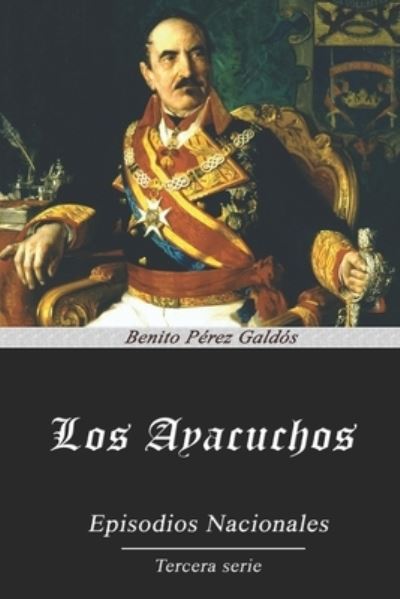 Los Ayacuchos - Benito Perez Galdos - Books - Independently Published - 9798558145090 - October 26, 2020