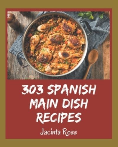 Cover for Jacinta Ross · 303 Spanish Main Dish Recipes (Paperback Book) (2020)