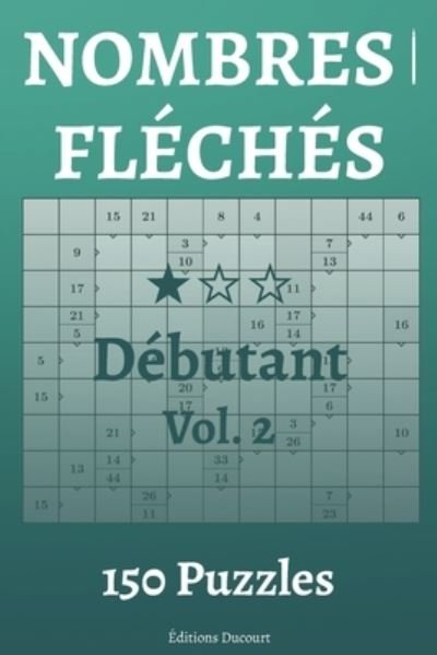 Nombres fleches Debutant Vol.2 - Editions Ducourt - Livros - Independently Published - 9798575706090 - 3 de dezembro de 2020