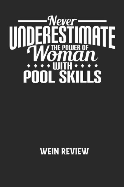 NEVER UNDERESTIMATE THE POWER OF WOMAN WITH POOL SKILLS - Wein Review - Wein Review - Boeken - Independently Published - 9798605454090 - 28 januari 2020