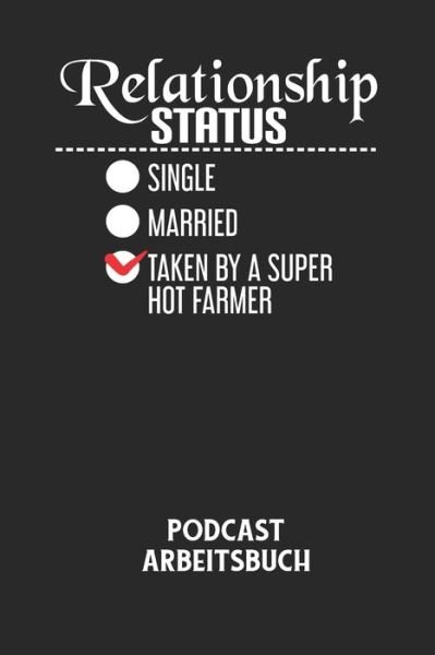 Cover for Podcast Planer · RELATIONSHIP STATUS SINGLE MARRIED TAKEN BY A SUPER HOT FARMER - Podcast Arbeitsbuch (Taschenbuch) (2020)