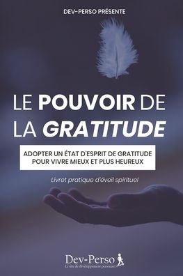 Cover for Dev Le Site de Developpement Personnel · Le Pouvoir de la Gratitude (Livret Pratique d'Eveil Spirituel) (Paperback Book) (2020)