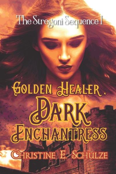 Golden Healer, Dark Enchantress - Christine E Schulze - Books - Independently Published - 9798655235090 - June 20, 2020