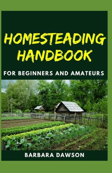 Cover for Barbara Dawson · Homesteading Handbook For Beginners and Amateurs (Paperback Book) (2020)