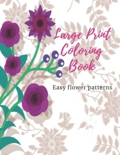 Large Print Coloring Book Easy Flower Patterns - Mb Caballero - Bøger - Independently Published - 9798690687090 - 27. september 2020
