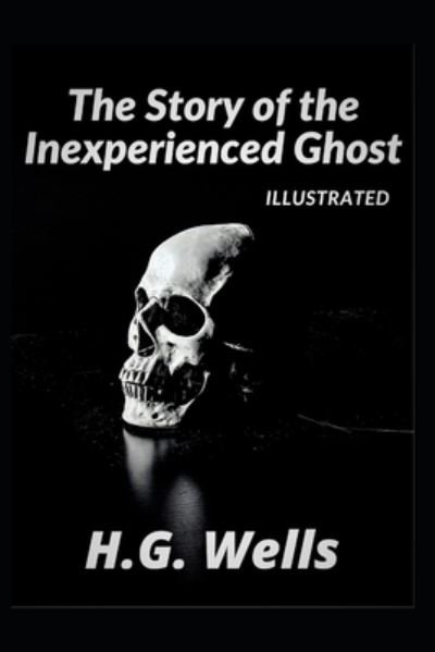 Cover for H. G. Wells · Story of the Inexperienced Ghost Illustrated (N/A) (2021)