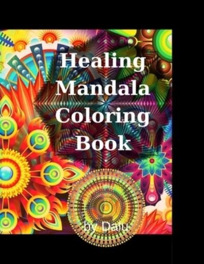 Cover for Dalu · Healing mandala coloring book: Stress relief, calming, relaxing, creative coloring book for adults and teenagers, with 50 unique designs. (Paperback Book) (2021)