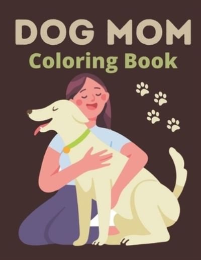 Dog Mom Coloring Book - Af Book Publisher - Bøker - Independently Published - 9798730686090 - 30. mars 2021