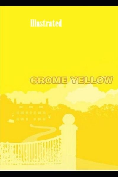 Crome Yellow Illustrated - Aldous Huxley - Bücher - Independently Published - 9798739216090 - 16. April 2021