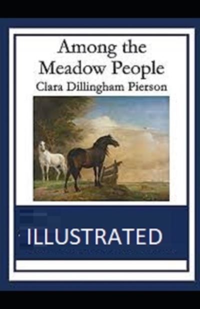 Among the Meadow People Illustrated - Clara Dillingham Pierson - Books - Independently Published - 9798741112090 - April 20, 2021