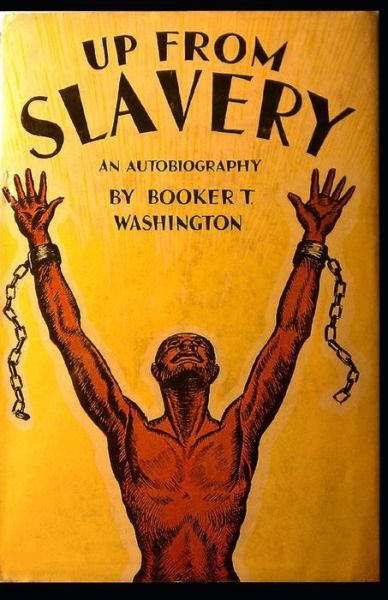 Cover for Booker T Washington · Up from Slavery Book by Booker T. Washington: (Pocketbok) [Annotated edition] (2021)