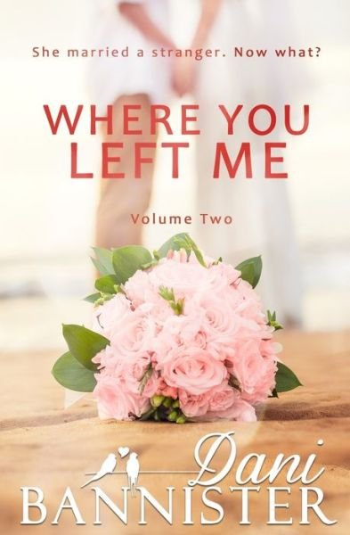 Where You Left Me, Vol. 2: A Lust to Lovers Romance - Where You Left Me - Dani Bannister - Boeken - Independently Published - 9798806354090 - 7 mei 2022