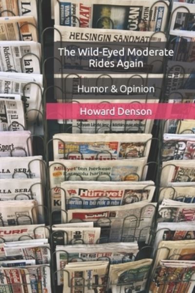 Cover for Howard Denson · The Wild-Eyed Moderate Rides Again: Humor &amp; Opinion - The Wild-Eyed Moderate Collections (Paperback Book) (2022)