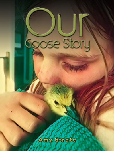 Cover for Amy Strate · Our Goose Story (Paperback Book) (2023)