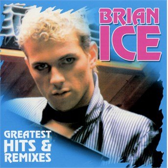 Cover for Brian Ice · Greatest Hits &amp; Remixes (CD) (2016)
