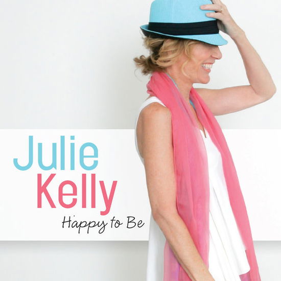 Cover for Julie Kelly · Happy to Be (CD) [Digipak] (2014)