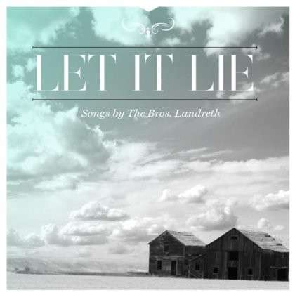 Cover for Bros. Landreth · Let It Lie (CD) (2013)